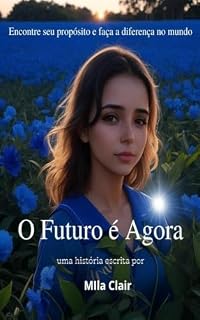 Livro O Futuro é Agora: Encontre seu propósito e faça a diferença no mundo.