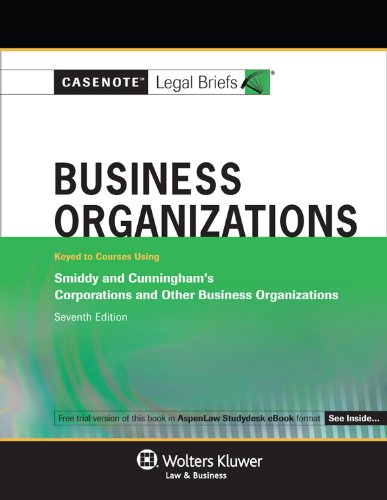 Business Organizations, Keyed to Smiddy and Cunningham (Casenote Legal Briefs) Business Organizations, Keyed to Smiddy and Cunningham (Casenote Legal Briefs)