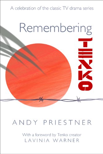 Remembering Tenko: A Celebration of the Classic TV Drama Series by Andy Priestner