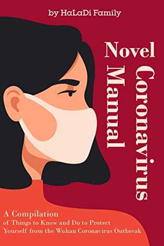 Novel Coronavirus Manual: A Compilation of Things to Know and Do to Protect Yourself from the Wuhan Coronavirus Outbreak. (Step by Step)