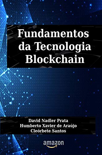 Fundamentos da Tecnologia Blockchain por [SANTOS, CLEORBETE, PRATA, DAVID, DE ARAUJO, HUMBERTO]