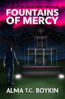 Fountains of Mercy: Book 8 of the Colplatschki Chronicles by [Boykin, Alma T. C. ]