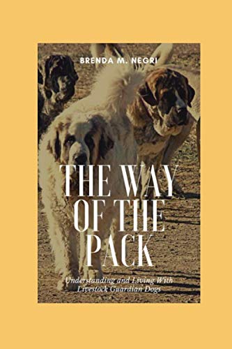 The Way of The Pack: Understanding and Living With Livestock Guardian Dogs by Brenda M. Negri