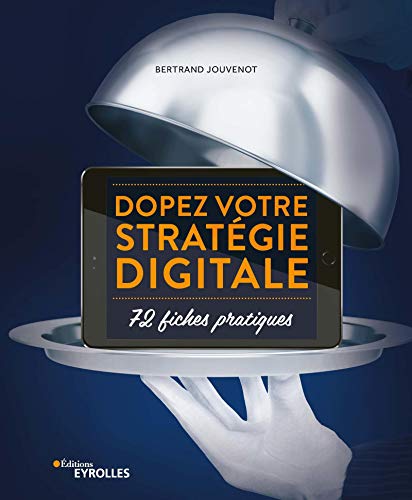 Dopez votre stratégie digitale : 72 fiches pratiques by 