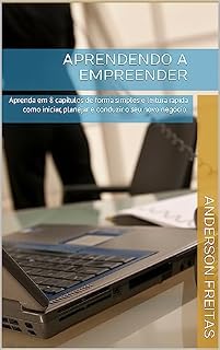 Livro APRENDENDO A EMPREENDER : Aprenda em 8 capítulos de forma simples e leitura rápida como iniciar, planejar e conduzir o seu novo negócio.
