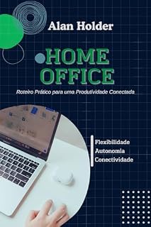 Livro Home Office: Roteiro Prático para uma Produtividade Conectada