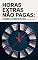 Livro Horas Extras Não Pagas: Como Comprovar