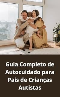 Livro Guiando Pais de Crianças Autistas: Um Caminho de Entendimento e Apoio