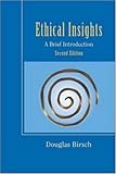 Ethical Insights: A Brief Introduction, Douglas Birsch, 0072840781