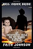 Mail Order Bride: An Unexpected Child for the Widowed Father: Clean and Wholesome Western Historical by 