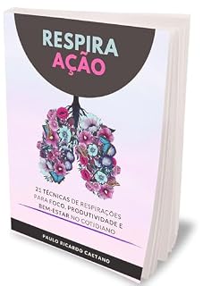 Livro Respira Ação: 21 Técnicas de Respirações para foco, produtividade e bem-estar no cotidiano