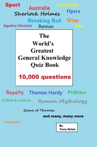 The World's Greatest General Knowledge Quiz Book: 10,000 questions by Terry Dolan