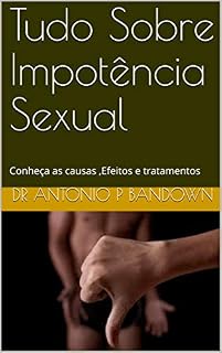 Livro Tudo Sobre Impotência Sexual: Conheça as causas ,Efeitos e tratamentos
