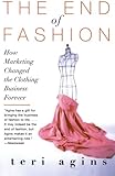 The End of Fashion: How Marketing Changed the Clothing Business Forever