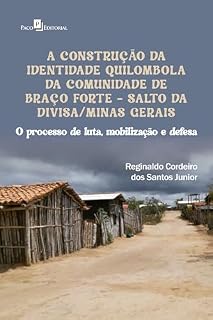 Livro A Construção da Identidade Quilombola da Comunidade de Braço Forte – Salto da Divisa/Minas Gerais: Processo de luta, mobilização e defesa