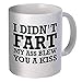 I didn't fart my ass blew you a kiss 11OZ Coffee Mug