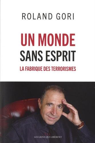Un monde sans esprit: la fabrique des terrorismes