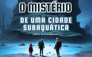 Livro O Mistério de uma Cidade Subaquática - Livro Infantil: Aventura e Desafio
