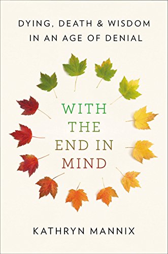 [B.o.o.k] With the End in Mind: Dying, Death, and Wisdom in an Age of Denial DOC