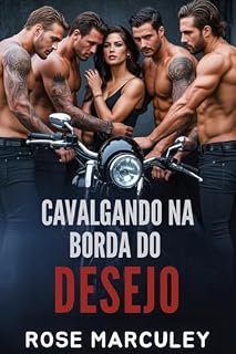 Livro Cavalgando na Borda do Desejo: Um romance de harém reverso de Motorcycle Club (MC) com temas sombrios e uma protagonista feminina forte. (Rose Marculey Harém Romance)