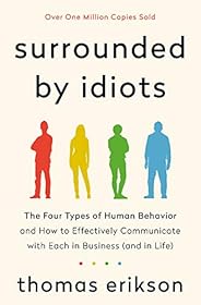 Surrounded by Idiots: The Four Types of Human Behavior and How to Effectively Communicate with Each in Busines