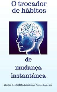 Livro O trocador de hábitos de mudança instantânea: O hábito da mudança: o segredo para mudar sua vida, traga sucesso / Seu destino justo