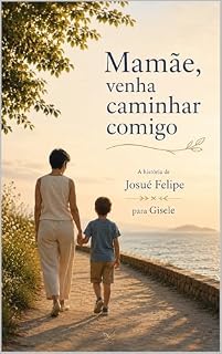 Livro Mamãe, venha caminhar comigo: A história de Josué Felipe para Gisele