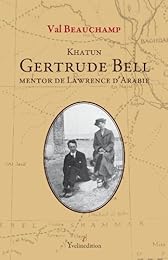 Khatun Gertrude Bell, mentor de Lawrence d'Arabie