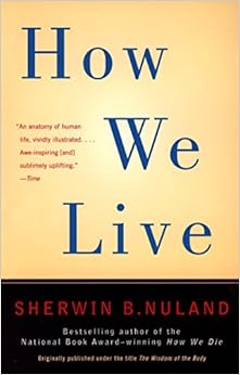 How We Live, by Sherwin B. Nuland How We Live, by Sherwin B. Nuland