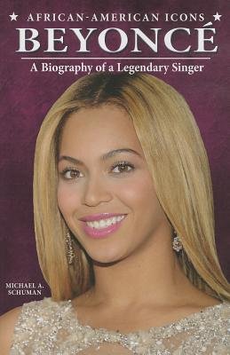 Beyonce: A Biography of a Legendary Singer (African-American Icons)