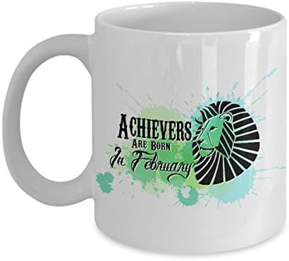 February Birthday Coffee Mug 11 oz - Achievers are born in february birthday Gift Idea For Women Girls Men Her or Him