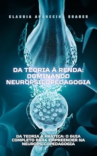 Livro Da Teoria à Renda: Dominando Neuropsicopedagogia: Da Teoria à Prática: o guia completo para empreender na Neuropsicopedagogia