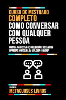 Livro Curso De Mestrado Completo Como Conversar Com Qualquer Pessoa: Aprenda A Conectar-Se, Influenciar E Deixar Uma Impressão Duradoura Em Qualquer Conversa