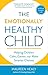 The Emotionally Healthy Child: Helping Children Calm, Center, and Make Smarter Choices