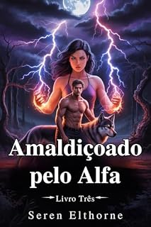 Livro Amaldiçoado pelo Alfa: Um romance de companheiros predestinados entre uma bruxa negra e um lobisomem (A Saga dos Companheiros Enfeitiçados Livro 3)