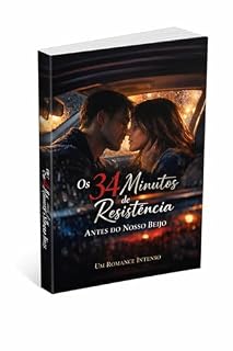 Livro Os 34 Minutos de Resistência Antes do Nosso Beijo: Um Romance Intenso