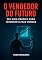 Livro O Vendedor do Futuro: Seu Guia Prático para Integrar IA nas Vendas