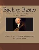 Bach to Basics: Volume 1 of Bach Arrangements for Solo Ukulele