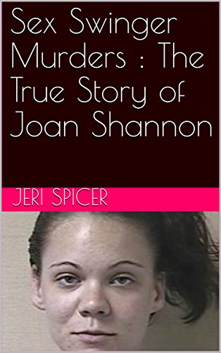 [Book] Sex Swinger Murders : The True Story of Joan Shannon<br />TXT