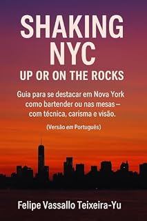Livro Shaking NYC – Up or On the Rocks: Guia para se destacar em Nova York como bartender ou nas mesas, com técnica, carisma e visão. (Versão em Português)