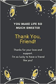 Amazon Com You Make Life So Much Sweeter Thank You Friend Thanks For Your Love And Support I M Si Lucky To Have A Friend Like You Merry Christmas Journal Is Notebook With