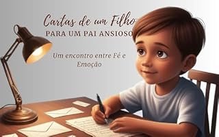Livro Cartas de um Filho para um Pai Ansioso: Um encontro entre Fé e Emoção