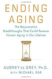 Ending Aging: The Rejuvenation Breakthroughs That Could Reverse Human Aging in Our Lifetime cover