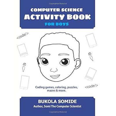 Computer Science Activity Book for Boys: Coding games, coloring, puzzles, mazes & more Computer Science Activity Book for Boys: Coding games, coloring, puzzles, mazes & more