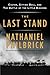 The Last Stand: Custer, Sitting Bull, and the Battle of the Little Bighorn