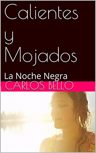 Calientes y Mojados: La Noche Negra (Agua, Fuego, Tierra y Viento nº 1) (Spanish Edition)