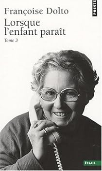 Lorsque L Enfant Parait Tome 3 Francoise Dolto Babelio