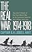 Real War 1914-1918 by Captain B.H. Liddell Hart