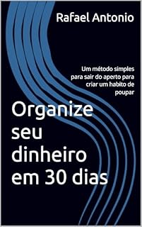 Livro Organize seu dinheiro em 30 dias: Um método simples para sair do aperto para criar um habito de poupar