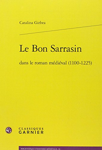 Le  bon Sarrasin dans le roman médiéval, 1100-1225